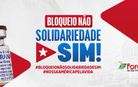 «Bloqueio Não, Solidariedade Sim»: Foro de São Paulo contra o cerco a Cuba